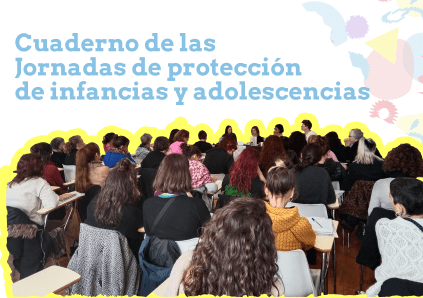 Publicación final de las Jornadas sobre protección de Infancias y Adolescencias.