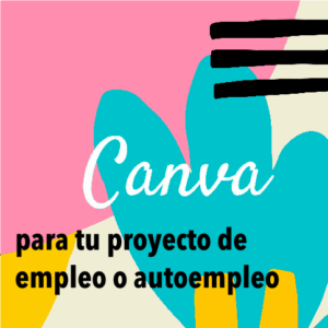 Canva para Emprendedoras: posiciona tu proyecto con estilo.